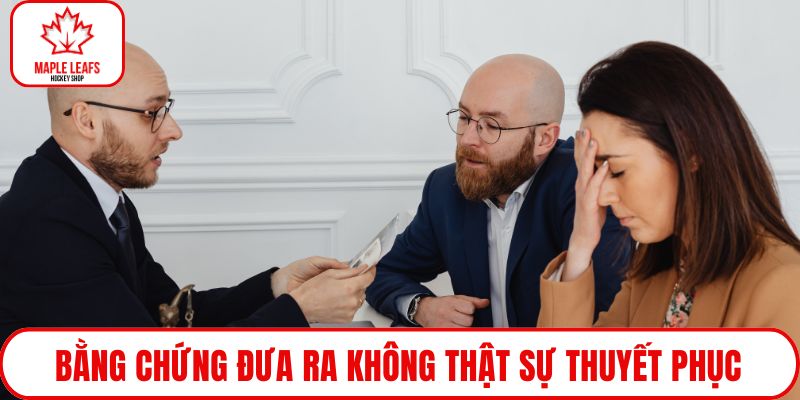 Bằng chứng đưa ra không thật sự thuyết phục