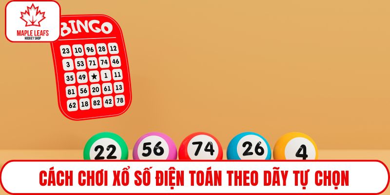 Cách chơi xổ số điện toán theo dãy tự chọn