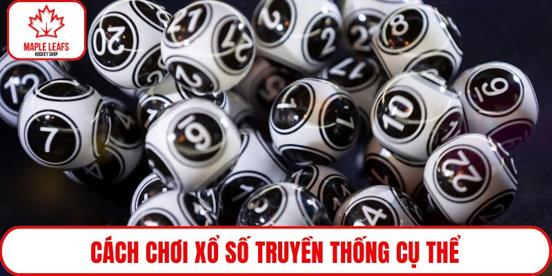 Cách chơi xổ số truyền thống cụ thể