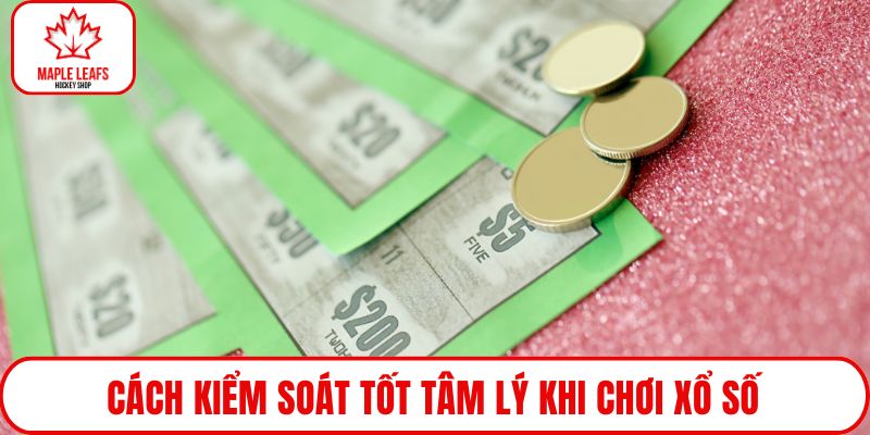 Cách kiểm soát tốt tâm lý khi chơi xổ số