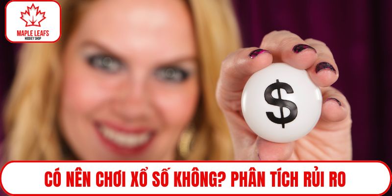 Có nên chơi xổ số không? Phân tích rủi ro