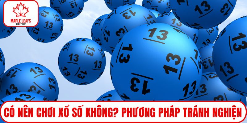 Có nên chơi xổ số không? Phương pháp tránh nghiện