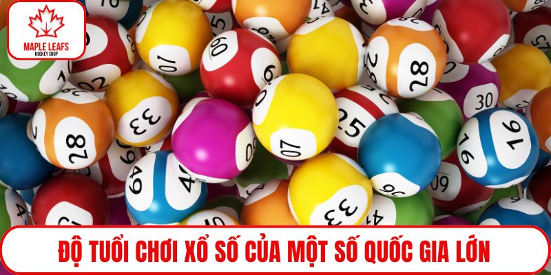 Độ tuổi chơi xổ số của một số quốc gia lớn