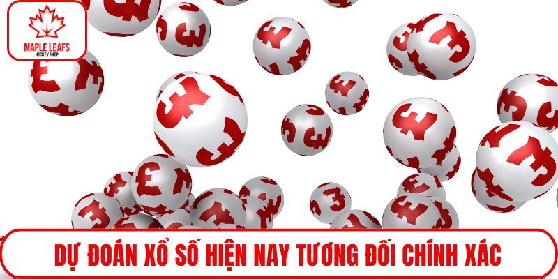 Dự đoán xổ số hiện nay tương đối chính xác