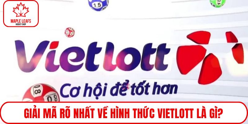 Giải mã rõ nhất về hình thức Vietlott là gì?