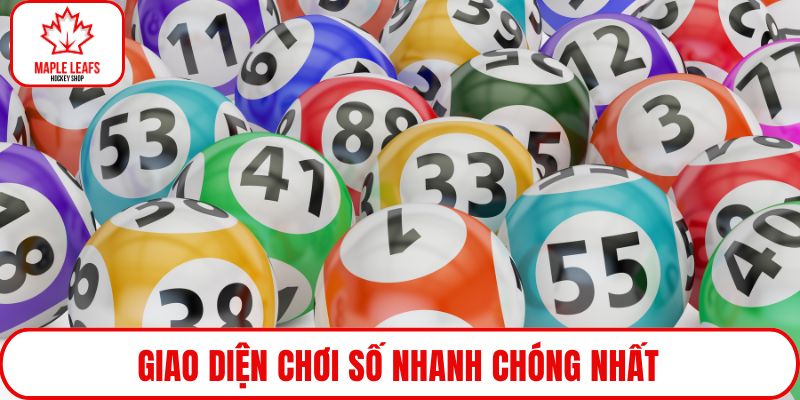 Giao diện chơi số nhanh chóng nhất