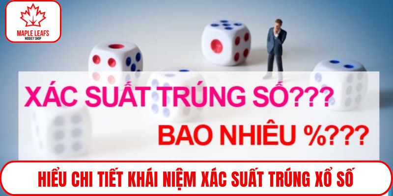 Hiểu chi tiết khái niệm xác suất trúng xổ số