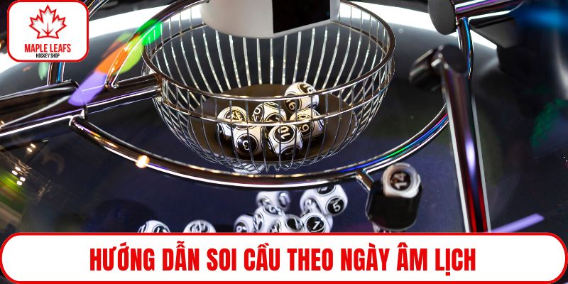 Hướng dẫn soi cầu theo ngày âm lịch