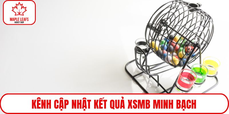 Kênh cập nhật kết quả xsmb minh bạch