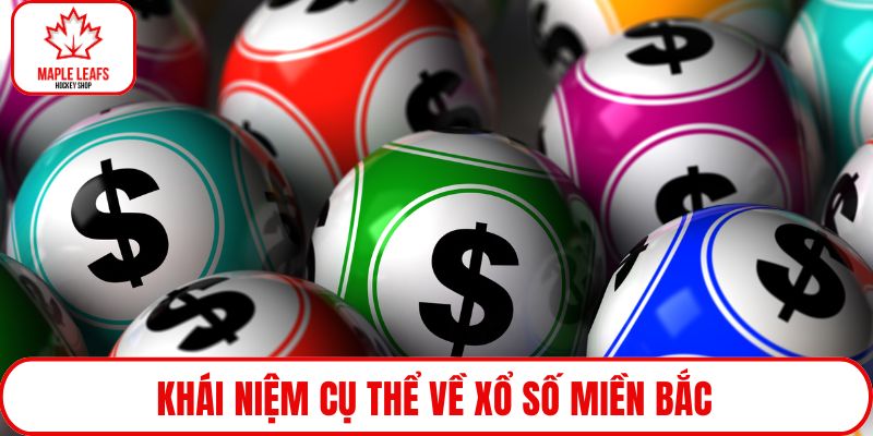 Khái niệm cụ thể về xổ số miền Bắc