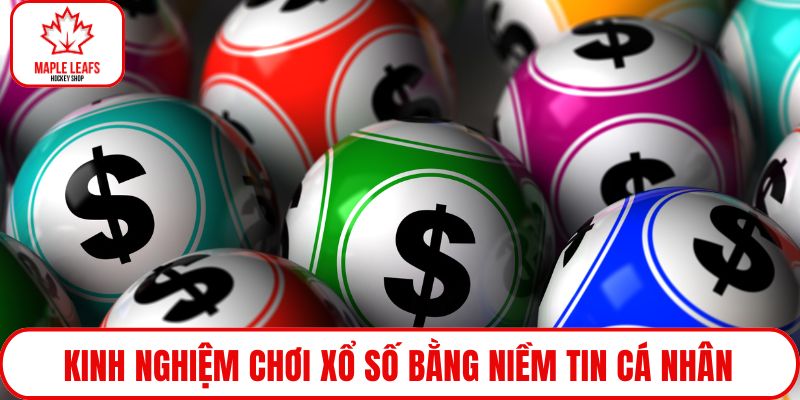 Kinh nghiệm chơi xổ số bằng niềm tin cá nhân