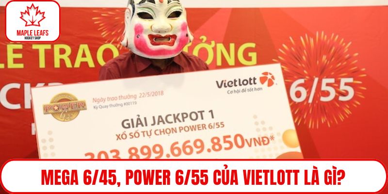 Mega 6/45, Power 6/55 của Vietlott là gì?