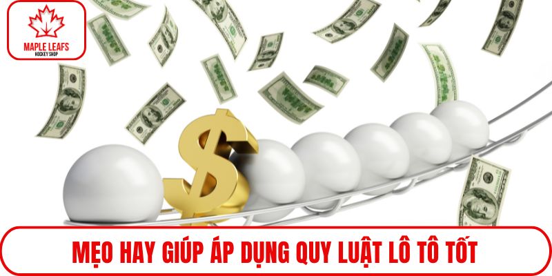 Mẹo hay giúp áp dụng quy luật lô tô tốt