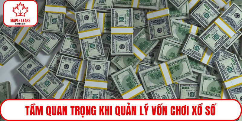 Tầm quan trọng khi quản lý vốn chơi xổ số