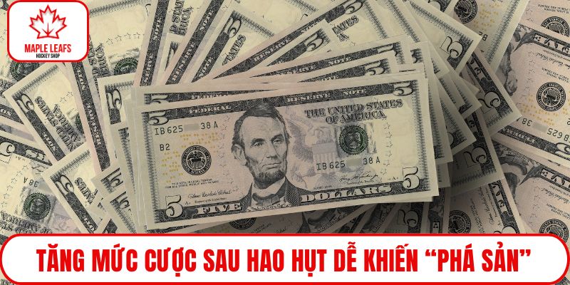 Tăng mức cược sau hao hụt dễ khiến “phá sản”