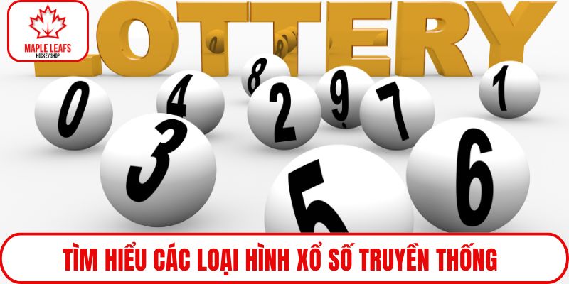 Tìm hiểu các loại hình xổ số truyền thống