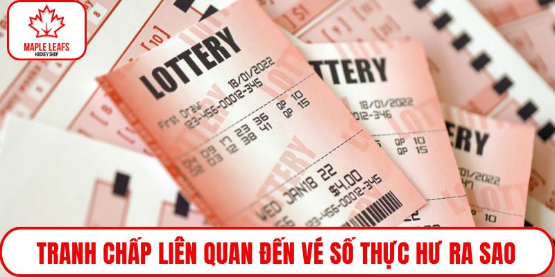 Tranh chấp liên quan đến vé số thực hư ra sao