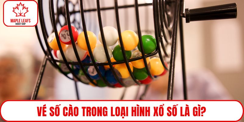 Vé số cào trong loại hình xổ số là gì?
