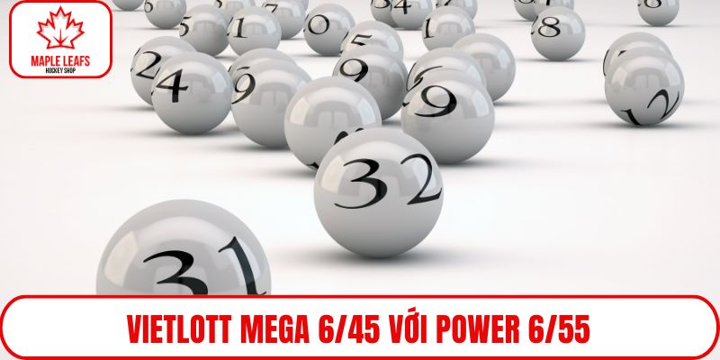 Vietlott Mega 6/45 với Power 6/55